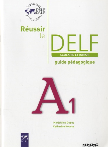 Marjolaine Dupuy et Catherine Houssa - Réussir le DELF scolaire et junior A1 - Guide pédagogique.