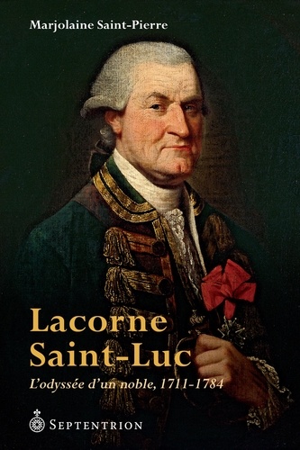 Lacorne Saint-Luc. L'Odyssée d'un noble, 1711-1784