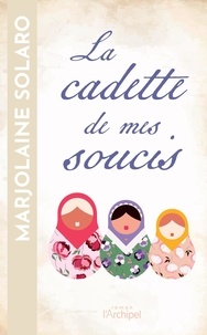 Livres audio téléchargeables gratuitement pour les lecteurs mp3 La cadette de mes soucis 9782809851809 (Litterature Francaise) par Marjolaine Solaro ePub DJVU MOBI