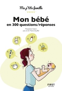 Marjolaine Solaro et Marie Dauffer - Mon bébé en 300 questions/réponses.