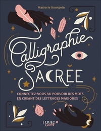 Marjorie Bourgoin - Calligraphie sacrée - Connectez-vous au pouvoir des mots en créant des lettrages magiques.