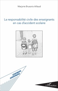 Marjorie Brusorio - La responsabilité civile des enseignants en cas d'accident scolaire.