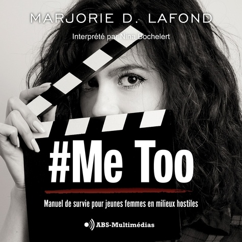 Marjorie D. Lafond et Nina Bochelert - #MeToo - Manuel de survie pour jeunes femmes en milieux hostiles.