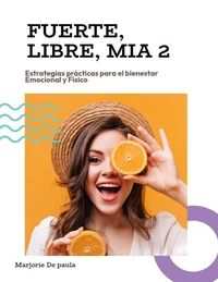 FUERTE, LIBRE, MIA! Estrategias prácticas para el bienestar Emocional y Físico.
