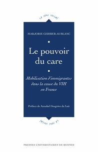 Marjorie Gerbier-Aublanc - Le pouvoir du care - Mobilisations d'immigrantes dans la cause du VIH en France.