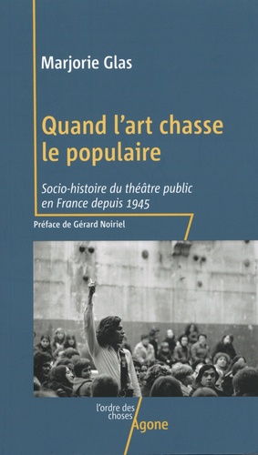 Quand l'art chasse le populaire. Socio-histoire du théâtre public en France depuis 1945 1e édition