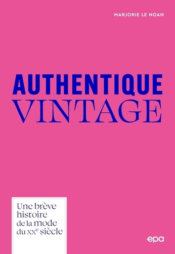Authentique Vintage. Une brève histoire de la mode du XXe siècle
