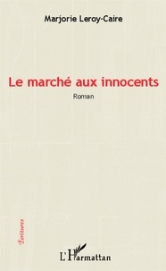 Marjorie Leroy-Caire - Le marché aux innocents.