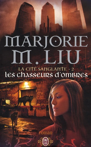 Marjorie Liu - La cité sanglante Tome 2 : Les chasseurs d'ombres.
