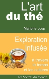  Marjorie Loup - L'art du thé - Exploration Infusée - Les Secrets du Monde.