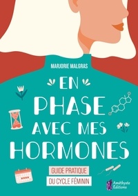 Marjorie Malgras - En phase avec mes hormones - Guide pratique du cycle féminin.