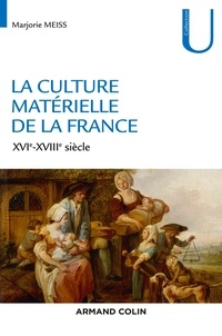 Marjorie Meiss-Even - La culture matérielle de la France - XVIe-XVIIIe siècle.