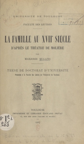 La famille au XVIIe siècle d'après le théâtre de Molière. Thèse de Doctorat d'université présentée à la Faculté des lettres de l'Université de Toulouse