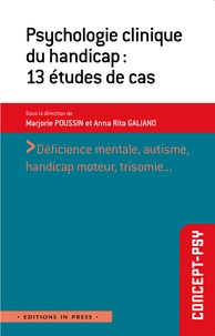 Marjorie Poussin et Anna-Rita Galiano - Psychologie clinique du handicap - 13 études de cas.