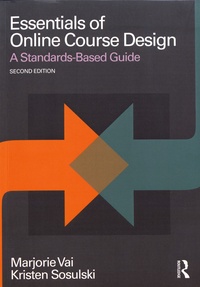 Marjorie Vai et Kristen Sosulski - Essentials of Online Course Design - A Standards-Based Guide.