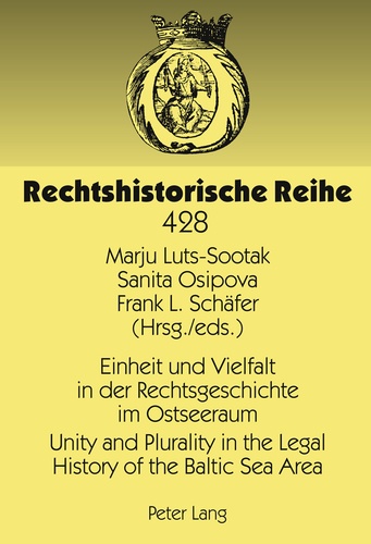 Marju Luts-sootak et Frank l. Schäfer - Einheit und Vielfalt in der Rechtsgeschichte im Ostseeraum- Unity and Plurality in the Legal History of the Baltic Sea Area - Sechster Rechtshistorikertag im Ostseeraum, 3.-5. Juni 2010 in Tartu (Estland)/Riga (Lettland) - 6th Conference in Legal History in the Baltic Sea Area, 3rd-5th June 2010 in Tartu (Estonia)/Riga (Latvia).