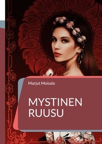 Marjut Moisala - Mystinen Ruusu - Jeshuan ja Maria Magdalenan pyhä rakkaus.