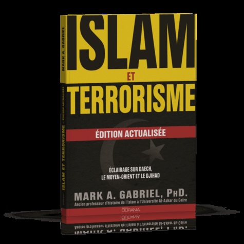 Mark A. Gabriel - Islam et terrorisme - Eclairage sur Daech, le Moyen-Orient et le djihad.