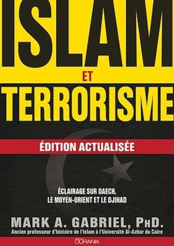 Mark A. Gabriel - Islam et terrorisme - Edition actualisée.