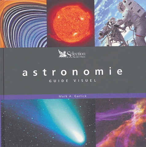 Mark-A Garlick - L'astronomie - Guide visuel.