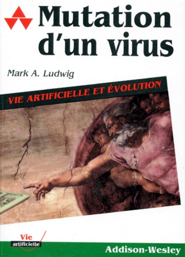 Mark-A Ludwig - Mutation D' Un Virus. Vie Artificielle Et Evolution.