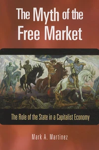 The Myth of the Free Market : The Role of the State in a Capitalist Economy