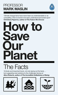 Mark A. Maslin - How To Save Our Planet - The Facts.