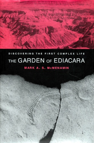 Mark-A-S Mcmenamin - The Garden Of Ediacara. Discovering The First Complex Life, Edition En Anglais.