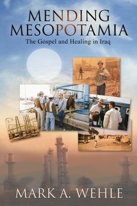  Mark A. Wehle - Mending Mesopotamia: The Gospel and Healing in Iraq.