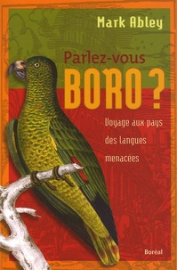 Mark Abley - Parlez-vous boro ? - Voyage au pays des langues menacées.