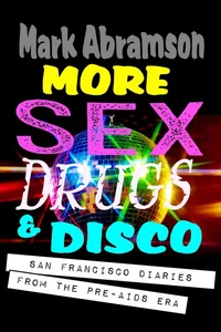 More Sex, Drugs & Disco — San Francisco Diaries From the Pre-AIDS Era