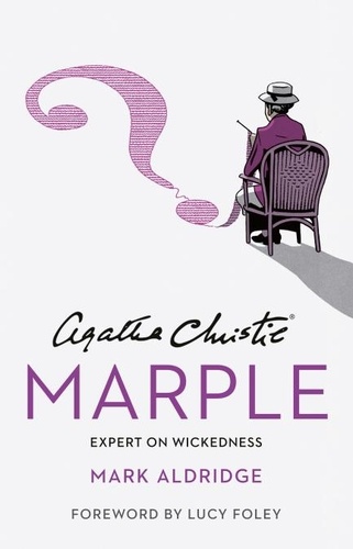 Mark Aldridge et Agatha Christie - Agatha Christie’s Marple - Expert on Wickedness.