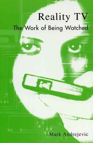 Mark Andrejevic - Reality TV : the Work of Being Watched.