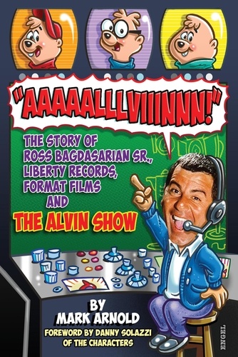  Mark Arnold - Aaaaalllviiinnn!: The Story of Ross Bagdasarian, Sr., Liberty Records, Format Films and The Alvin Show.