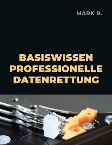 Mark B. - Basiswissen professionelle Datenrettung.