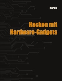 Mark B. - Hacken mit Hardware-Gadgets.