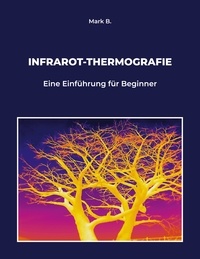 Mark B. - Infrarot-Thermografie - Eine Einführung für Beginner.