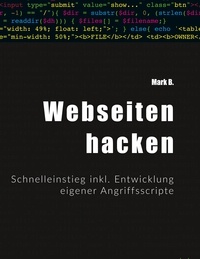 Mark B. - Webseiten hacken - Schnelleinstieg inkl. Entwicklung eigener Angriffsscripte.
