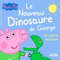 Mark Baker et Neville Astley - Peppa Pig - Le Nouveau Dinosaure de George et autres histoires.