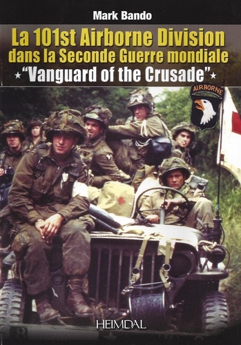 Mark Bando - La 101st Airborne Division dans la Seconde Guerre mondiale - Vangard of the Crusade.