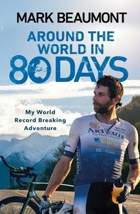 Mark Beaumont - Around the World in 80 Days - My World Record Breaking Adventure.