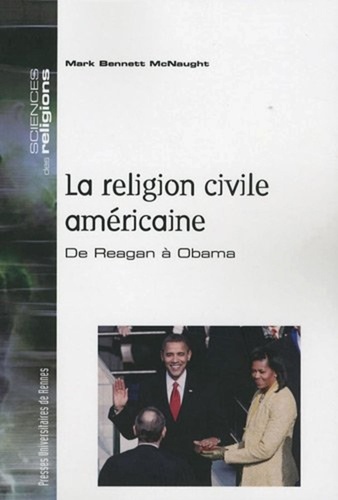 Mark Bennett McNaught - La religion civile américaine - De Reagan à Obama.