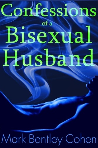  Mark Bentley Cohen - Confessions of a Bisexual Husband.