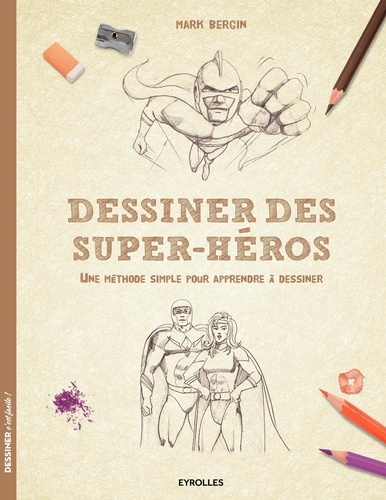Mark Bergin - Dessiner des super-héros - Une méthode simple pour apprendre à dessiner.