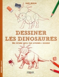 Mark Bergin - Dessiner les dinosaures - Une méthode simple pour apprendre à dessiner.