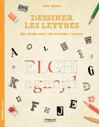 Mark Bergin - Dessiner les lettres - Une méthode simple pour apprendre à dessiner.
