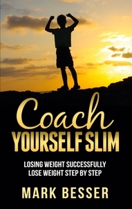 Mark Besser - Coach Yourself Slim - Losing weight successfully - lose weight step by step..