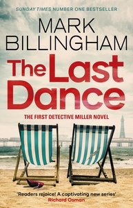 Mark Billingham - The Last Dance - A Detective Miller case - the first new Billingham series in 20 years.