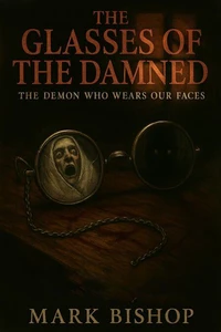 The Glasses of the Damned: The Demon Who Wears Our Faces