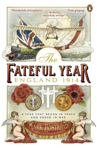 Mark Bostridge - The Fateful Year - England 1914.